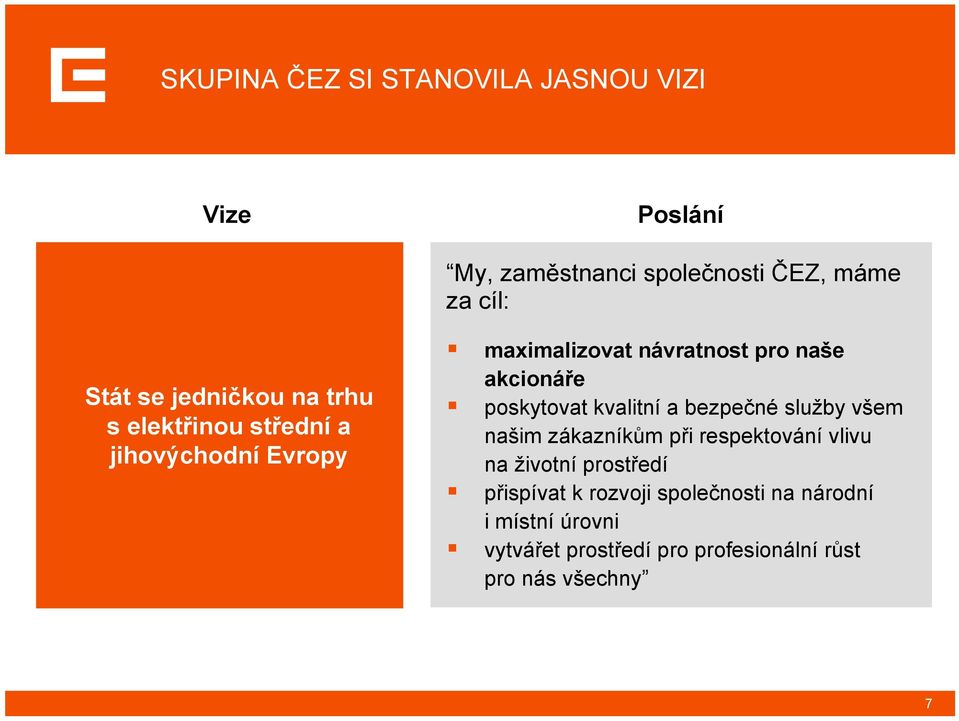 poskytovat kvalitní a bezpečné služby všem našim zákazníkům při respektování vlivu na životní prostředí