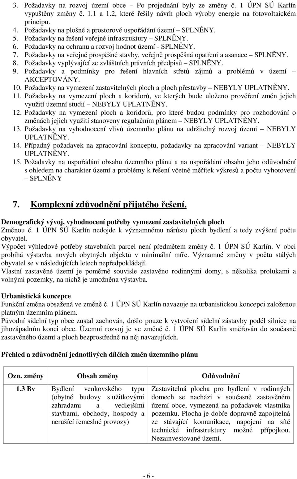 Požadavky na veřejně prospěšné stavby, veřejně prospěšná opatření a asanace SPLNĚNY. 8. Požadavky vyplývající ze zvláštních právních předpisů SPLNĚNY. 9.