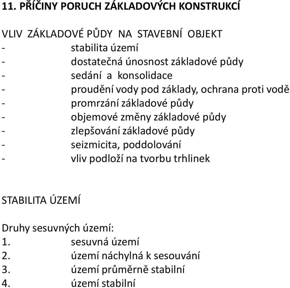 objemové změny základové půdy - zlepšování základové půdy - seizmicita, poddolování - vliv podloží na tvorbu trhlinek