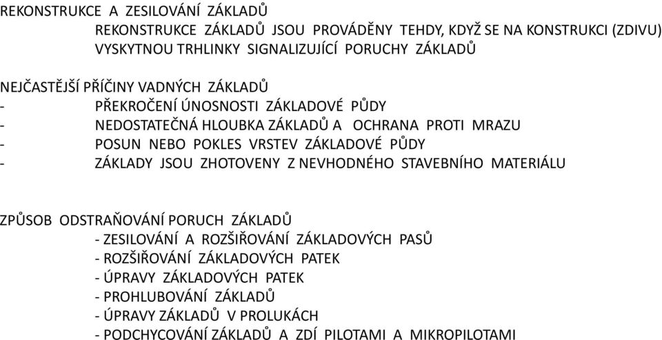 ZÁKLADOVÉ PŮDY - ZÁKLADY JSOU ZHOTOVENY Z NEVHODNÉHO STAVEBNÍHO MATERIÁLU ZPŮSOB ODSTRAŇOVÁNÍ PORUCH ZÁKLADŮ - ZESILOVÁNÍ A ROZŠIŘOVÁNÍ ZÁKLADOVÝCH PASŮ -
