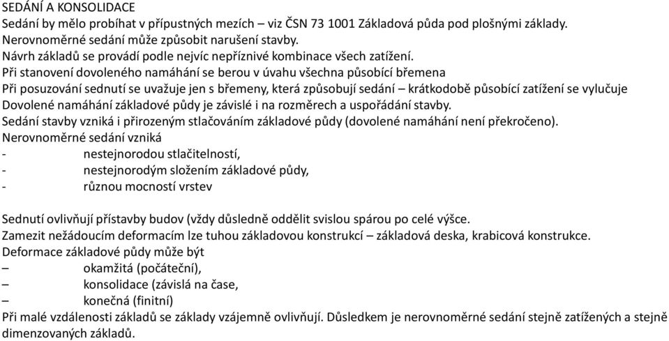 Při stanovení dovoleného namáhání se berou v úvahu všechna působící břemena Při posuzování sednutí se uvažuje jen s břemeny, která způsobují sedání krátkodobě působící zatížení se vylučuje Dovolené