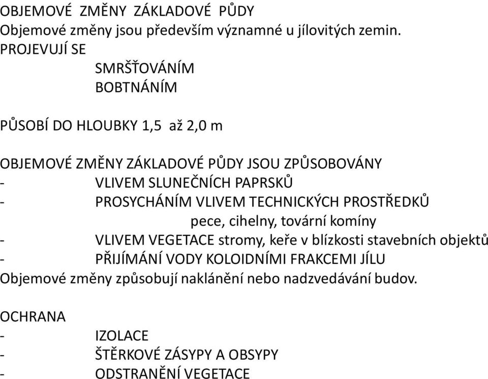 PAPRSKŮ - PROSYCHÁNÍM VLIVEM TECHNICKÝCH PROSTŘEDKŮ pece, cihelny, tovární komíny - VLIVEM VEGETACE stromy, keře v blízkosti
