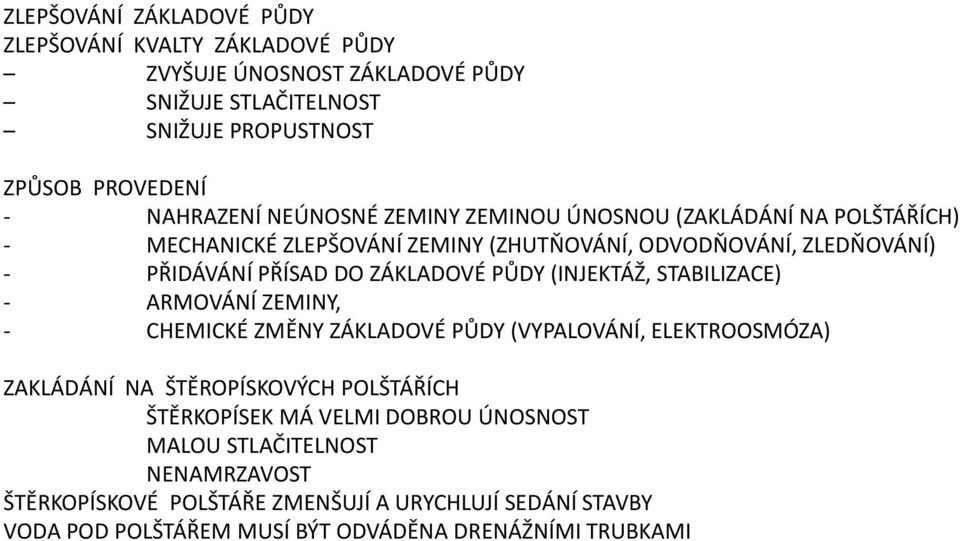 PŮDY (INJEKTÁŽ, STABILIZACE) - ARMOVÁNÍ ZEMINY, - CHEMICKÉ ZMĚNY ZÁKLADOVÉ PŮDY (VYPALOVÁNÍ, ELEKTROOSMÓZA) ZAKLÁDÁNÍ NA ŠTĚROPÍSKOVÝCH POLŠTÁŘÍCH ŠTĚRKOPÍSEK MÁ