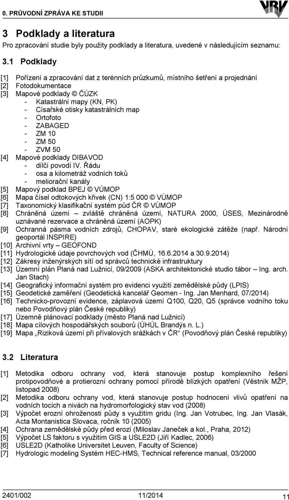 map - Ortofoto - ZABAGED - ZM 10 - ZM 50 - ZVM 50 [4] Mapové podklady DIBAVOD - dílčí povodí IV.