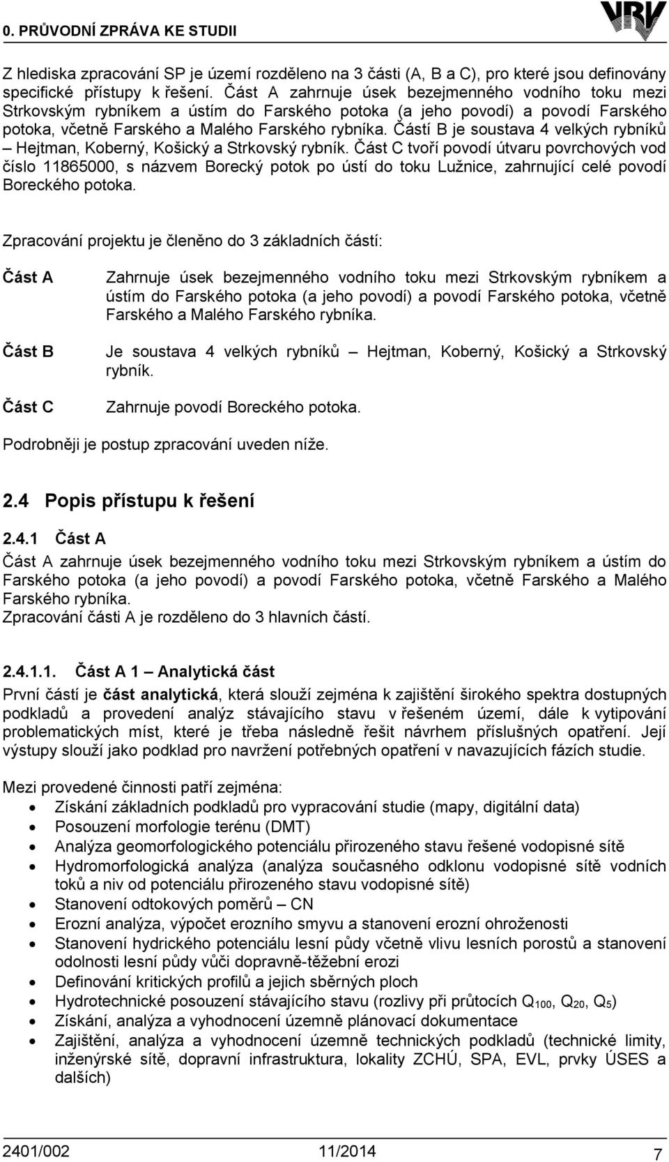 Částí B je soustava 4 velkých rybníků Hejtman, Koberný, Košický a Strkovský rybník.