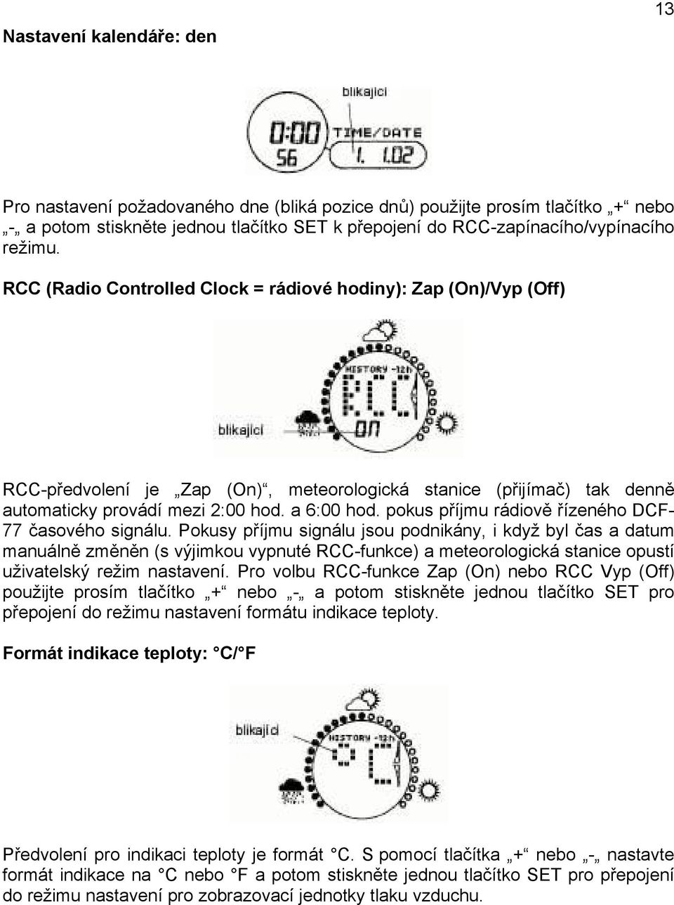 pokus příjmu rádiově řízeného DCF- 77 časového signálu.