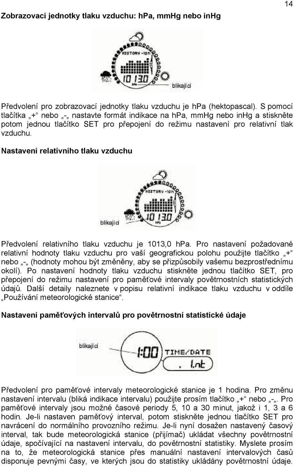 Nastavení relativního tlaku vzduchu Předvolení relativního tlaku vzduchu je 1013,0 hpa.