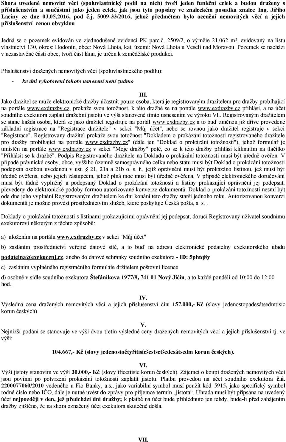 5009-33/2016, jehož předmětem bylo ocenění nemovitých věcí a jejich příslušenství cenou obvyklou Jedná se o pozemek evidován ve zjednodušené evidenci PK parc.č. 2509/2, o výměře 21.