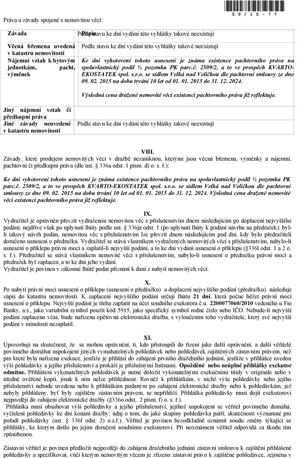 2509/2, a to ve prospěch KVARTO- EKOSTATEK spol. s.r.o. se sídlem Velká nad Veličkou dle pachtovní smlouvy ze dne 09. 02. 2015 na dobu trvání 10 let od 01. 01. 2015 do 31. 12. 2024.