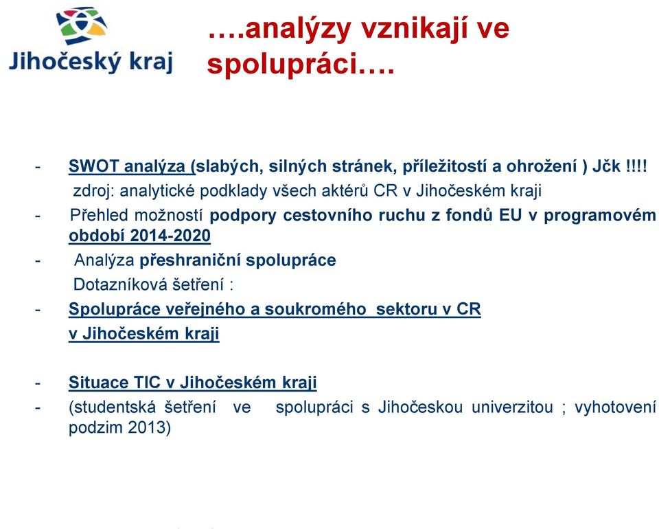 programovém období 2014-2020 - Analýza přeshraniční spolupráce Dotazníková šetření : - Spolupráce veřejného a soukromého