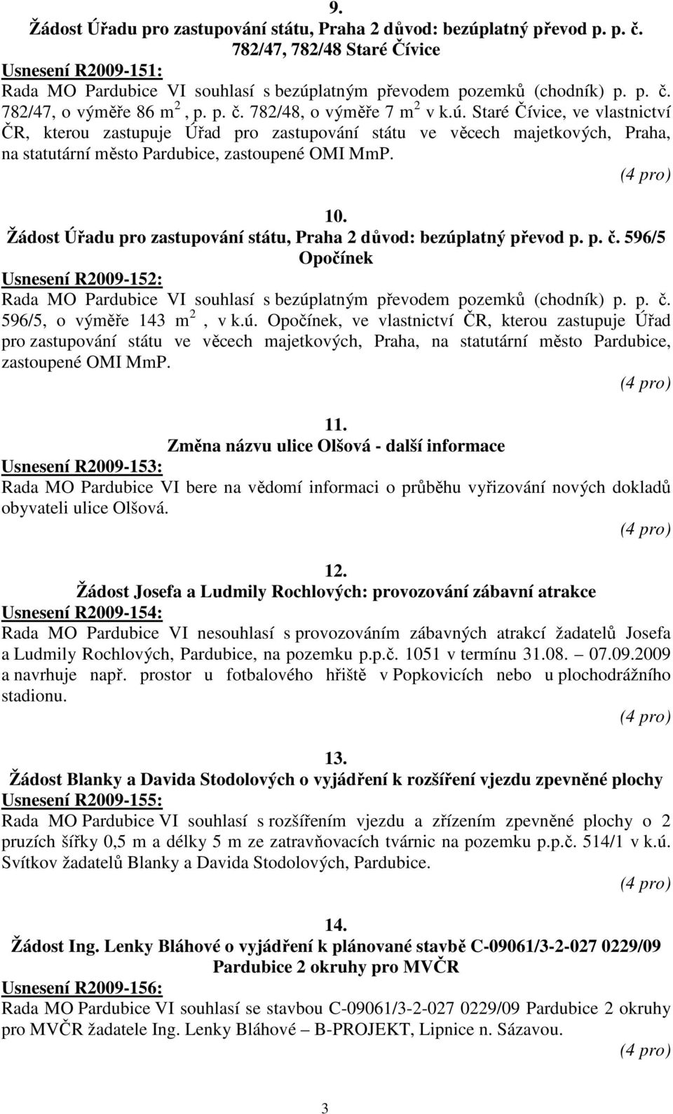 latným převodem pozemků (chodník) p. p. č. 782/47, o výměře 86 m 2, p. p. č. 782/48, o výměře 7 m 2 v k.ú.