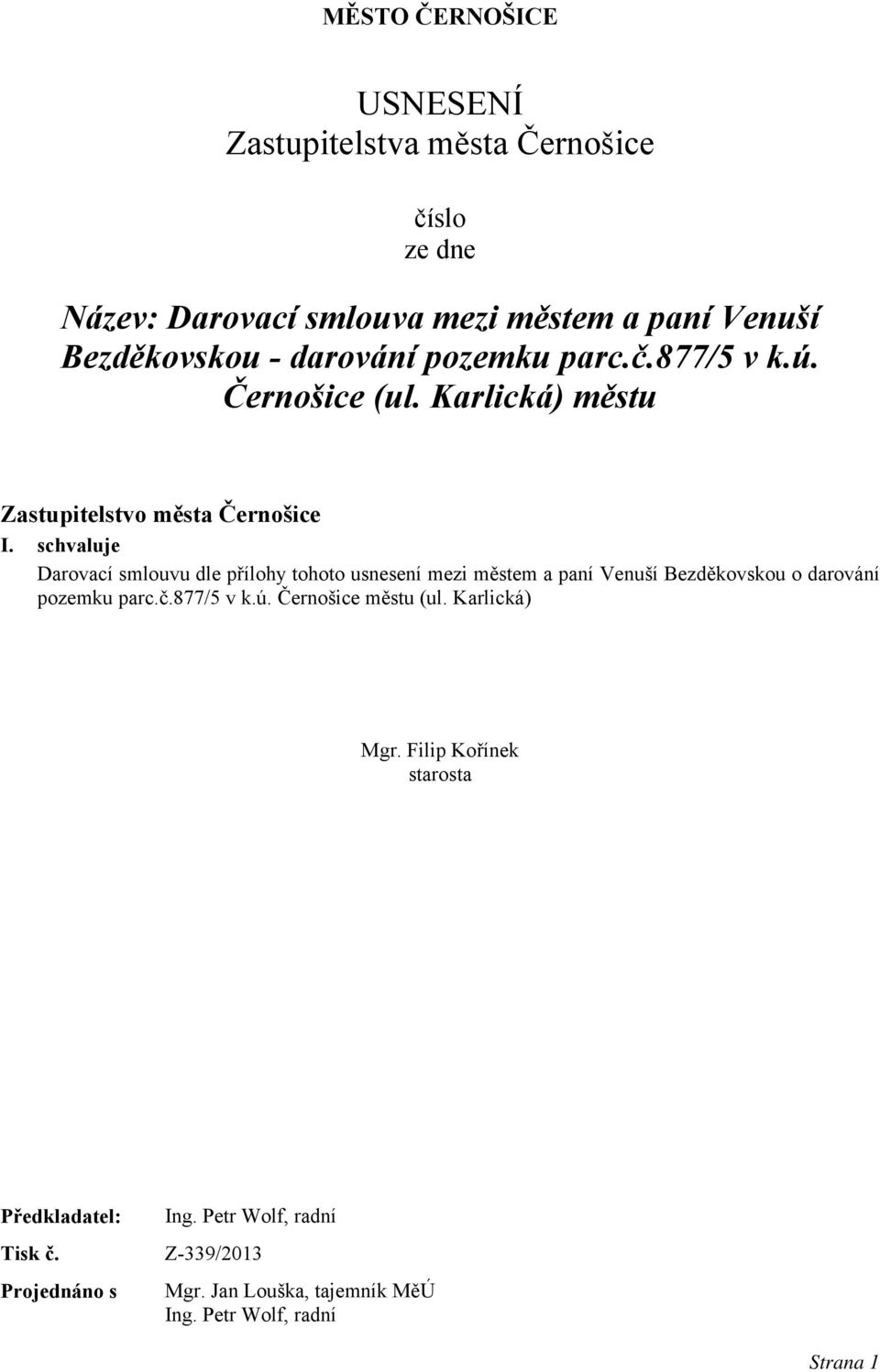 schvaluje Darovací smlouvu dle přílohy tohoto usnesení mezi městem a paní Venuší Bezděkovskou o darování pozemku parc.č.877/5 v k.ú.