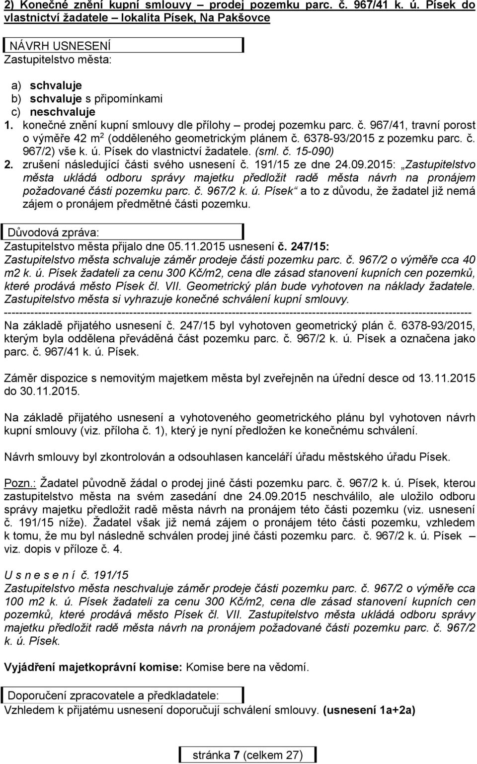 konečné znění kupní smlouvy dle přílohy prodej pozemku parc. č. 967/41, travní porost o výměře 42 m 2 (odděleného geometrickým plánem č. 6378-93/2015 z pozemku parc. č. 967/2) vše k. ú.