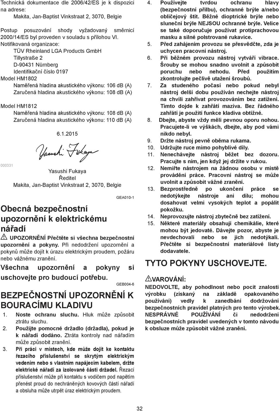 výkonu: 08 db (A) Model HM8 Nam ená hladina akustického výkonu: 08 db (A) Zaru ená hladina akustického výkonu: 0 db (A) 00033 6.
