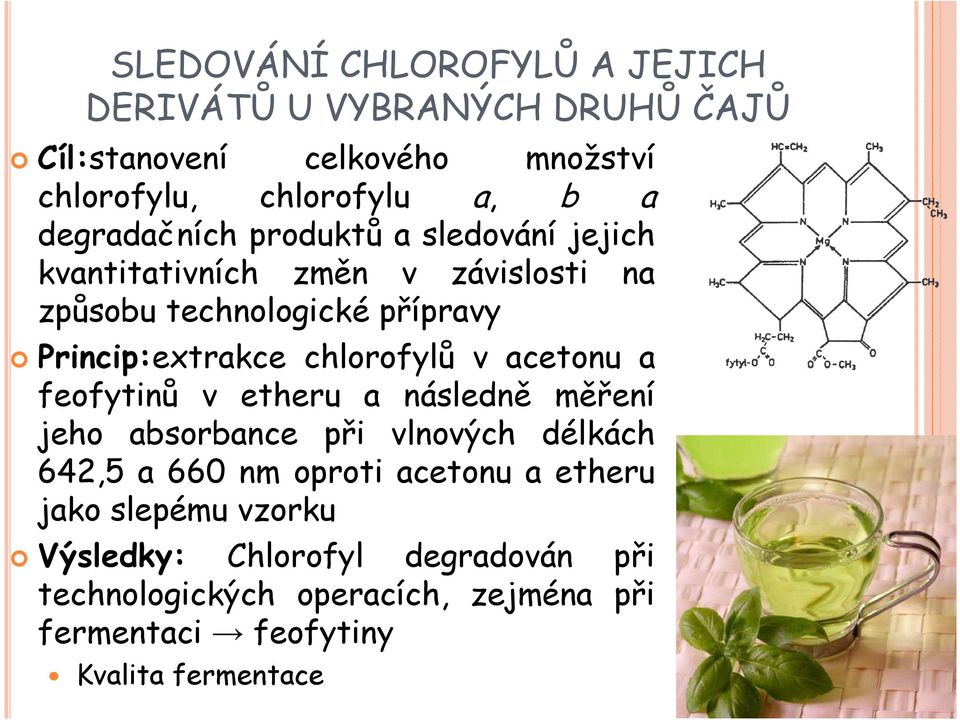 chlorofylů v acetonu a feofytinů v etheru a následně měření jeho absorbance při vlnových délkách 642,5 a 660 nm oproti acetonu a