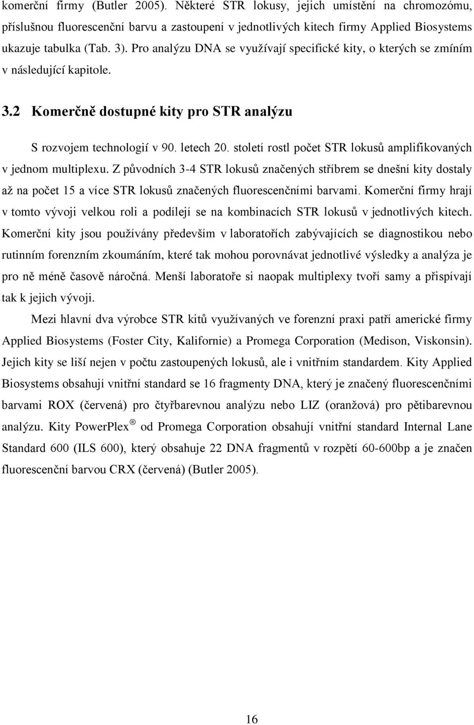 století rostl počet STR lokusů amplifikovaných v jednom multiplexu.