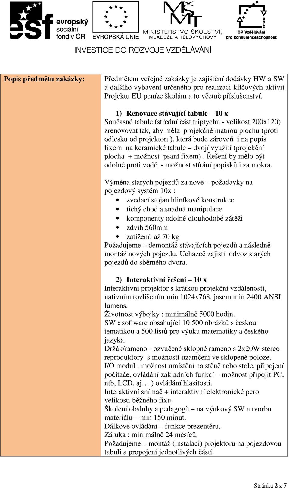 popis fixem na keramické tabule dvojí využití (projekční plocha + možnost psaní fixem). Řešení by mělo být odolné proti vodě - možnost stírání popisků i za mokra.