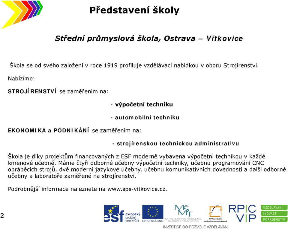 díky projektům financovaných z ESF moderně vybavena výpočetní technikou v každé kmenové učebně.