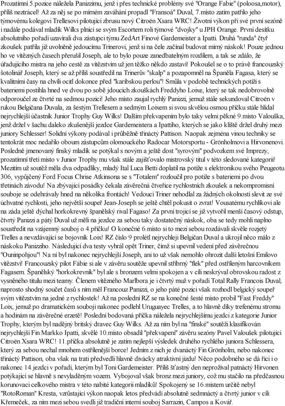 Životní výkon při své první sezóně i nadále podával mladík Wilks plnící se svým Escortem roli týmové "dvojky" u JPH Orange.