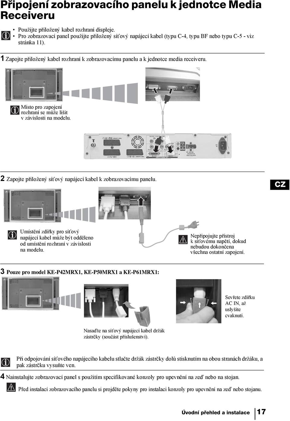 1 Zapojte přiložený kabel rozhraní k zobrazovacímu panelu a k jednotce media receiveru. Místo pro zapojení rozhraní se může lišit v závislosti na modelu.