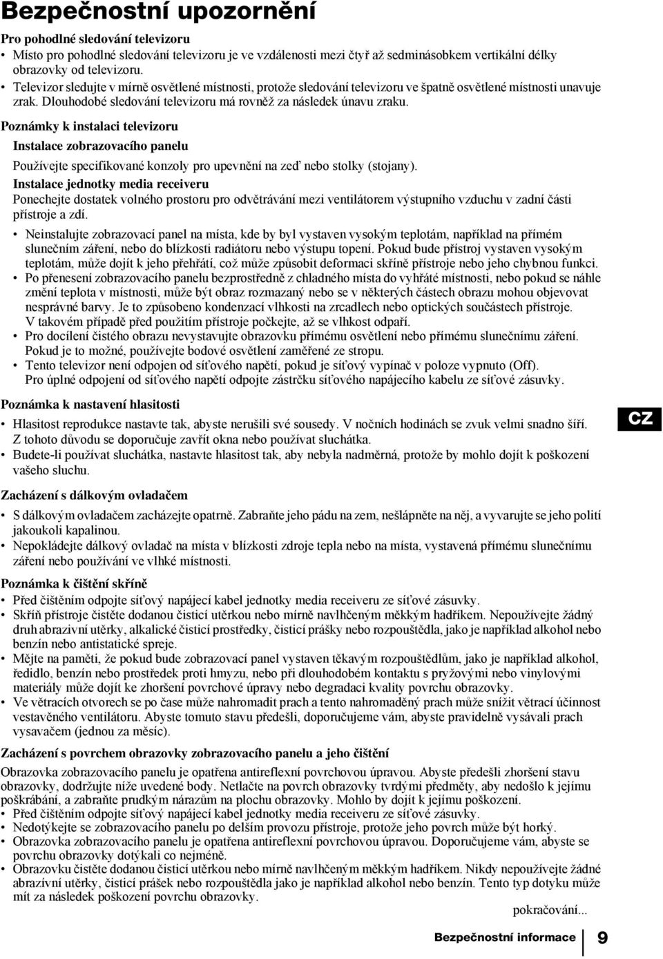 Poznámky k instalaci televizoru Instalace zobrazovacího panelu Používejte specifikované konzoly pro upevnění na zeď nebo stolky (stojany).