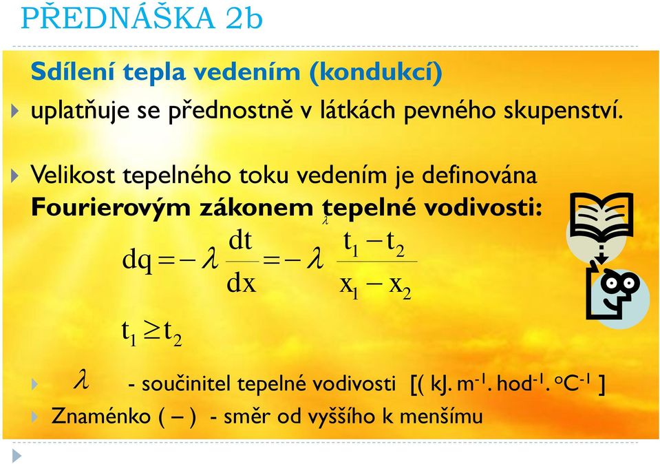 Velikost tepelného toku vedením je definována Fourierovým zákonem tepelné