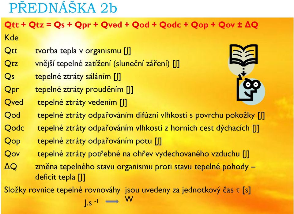 pokožky [J] tepelné ztráty odpařováním vlhkosti z horních cest dýchacích [J] tepelné ztráty odpařováním potu [J] tepelné ztráty potřebné na ohřev vydechovaného