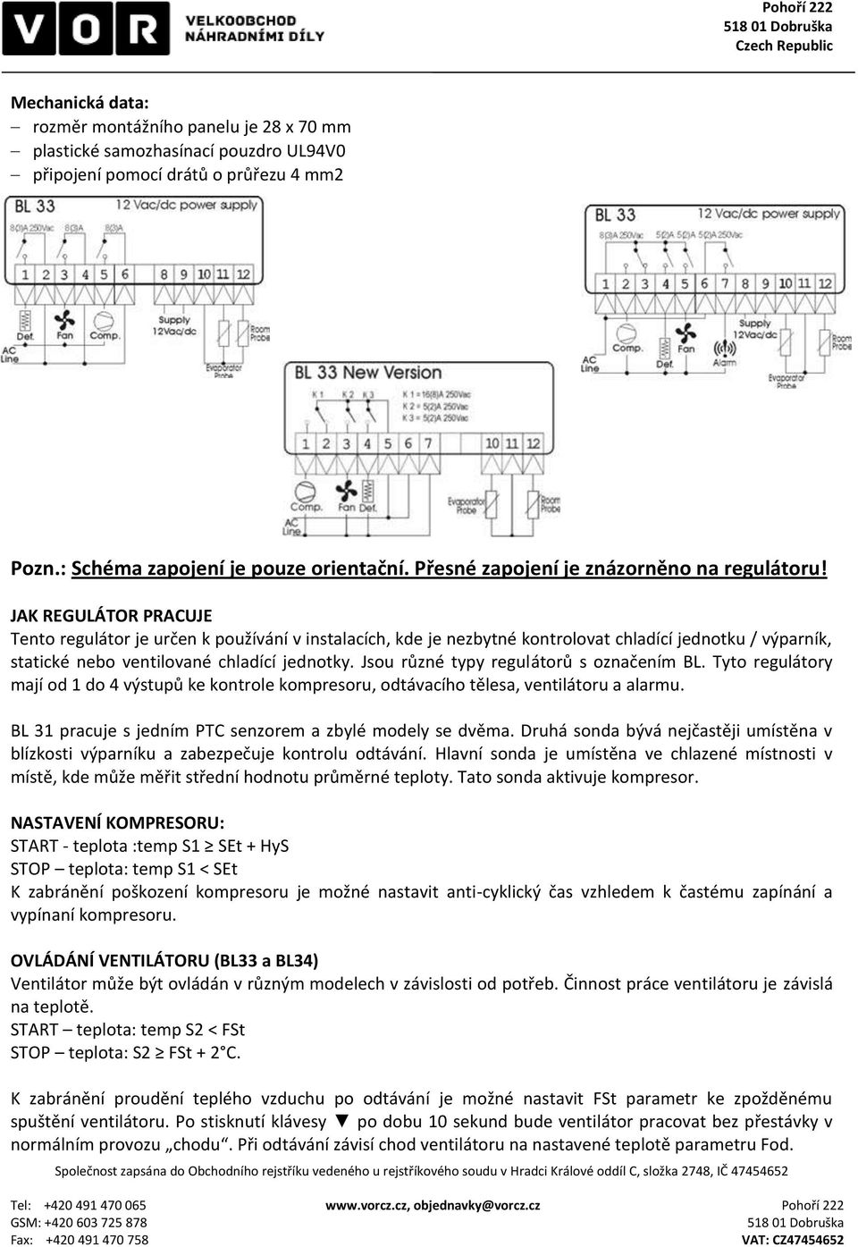 JAK REGULÁTOR PRACUJE Tento regulátor je určen k používání v instalacích, kde je nezbytné kontrolovat chladící jednotku / výparník, statické nebo ventilované chladící jednotky.