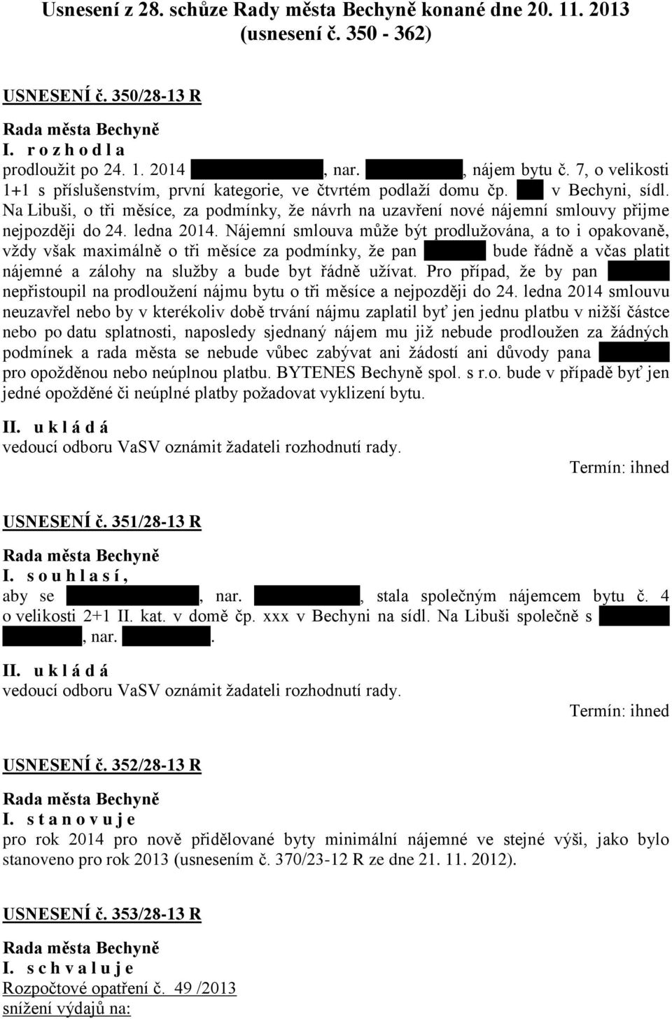 Na Libuši, o tři měsíce, za podmínky, že návrh na uzavření nové nájemní smlouvy přijme nejpozději do 24. ledna 2014.