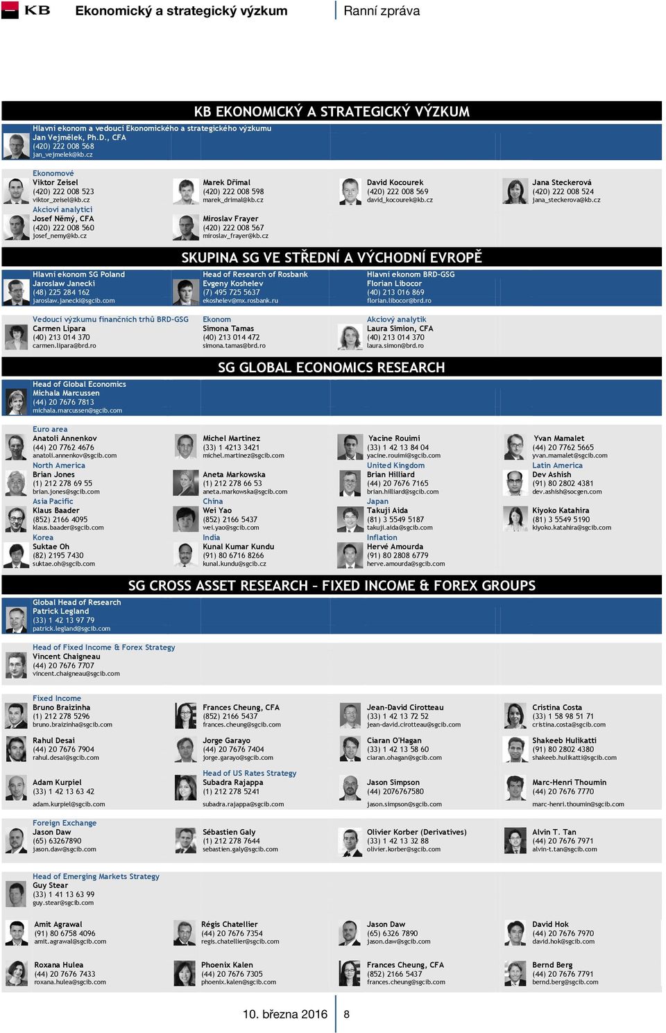 cz marek_drimal@kb.cz david_kocourek@kb.cz jana_steckerova@kb.cz Akcioví analytici Josef Němý, CFA Miroslav Frayer (420) 222 008 560 (420) 222 008 567 josef_nemy@kb.cz miroslav_frayer@kb.