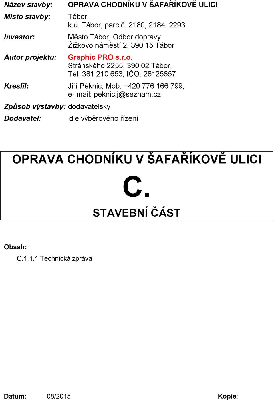 Tábor, Odbor dopravy Žižkovo náměstí 2, 390 15 Tábor Graphic PRO s.r.o. Stránského 2255, 390 02 Tábor, Tel: 381 210 653, IČO: