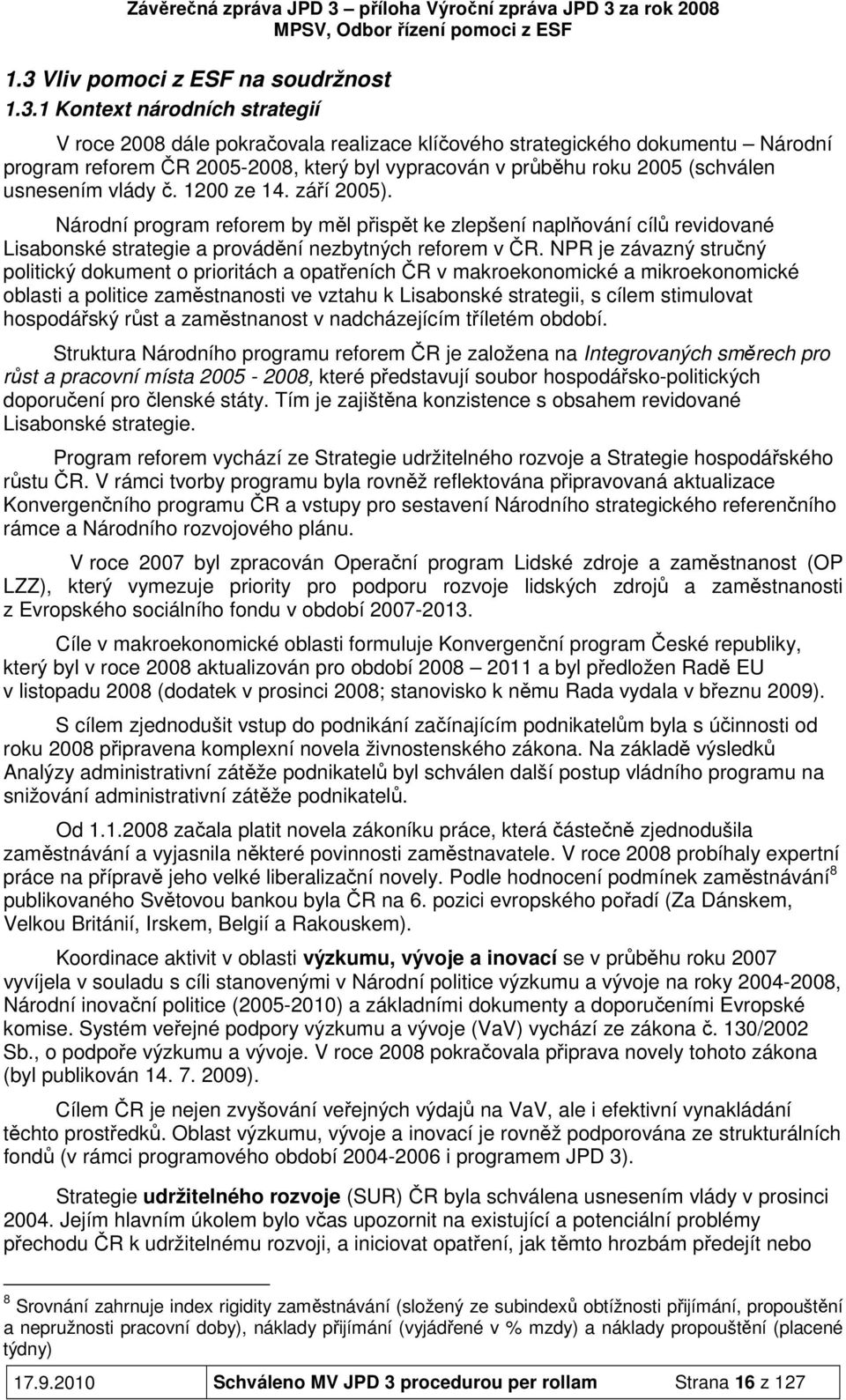 Národní program reforem by měl přispět ke zlepšení naplňování cílů revidované Lisabonské strategie a provádění nezbytných reforem v ČR.
