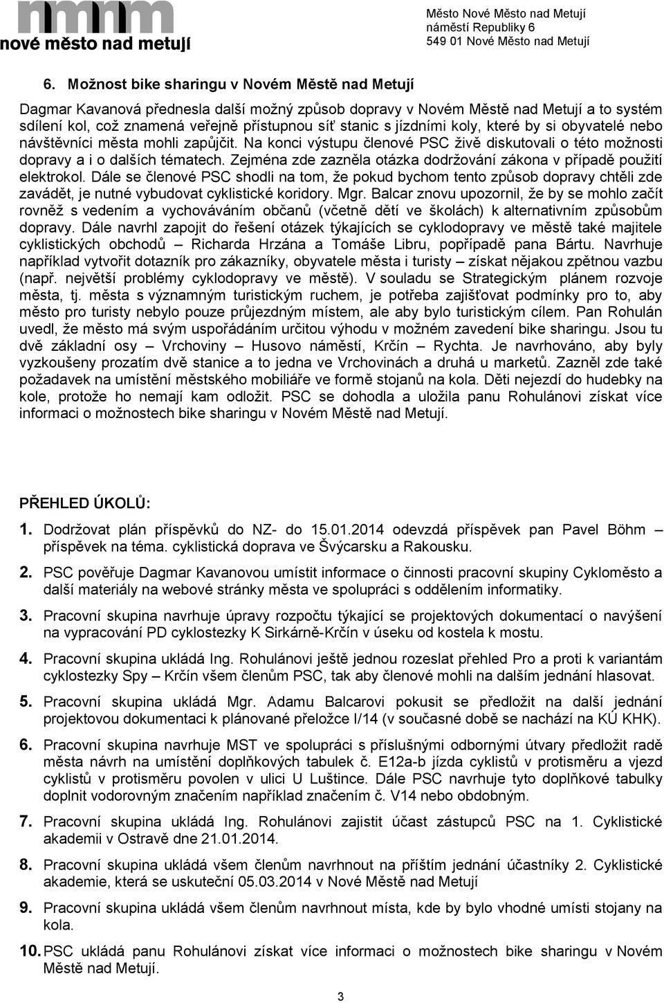 Zejména zde zazněla otázka dodržování zákona v případě použití elektrokol.