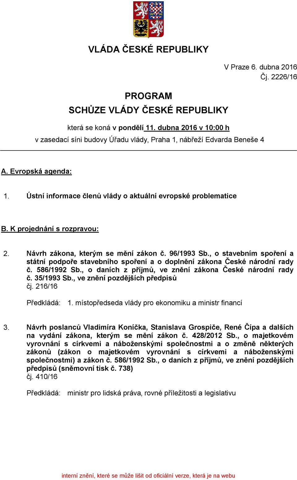 Návrh zákona, kterým se mění zákon č. 96/1993 Sb., o stavebním spoření a státní podpoře stavebního spoření a o doplnění zákona České národní rady č. 586/1992 Sb.