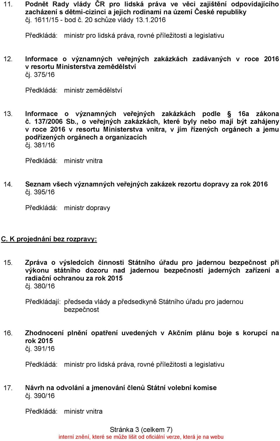 Informace o významných veřejných zakázkách podle 16a zákona č. 137/2006 Sb.