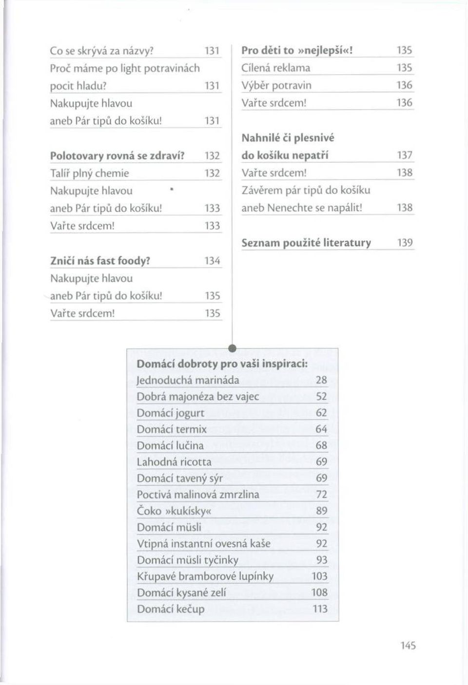 133 aneb Nenechte se napálit! 138 Vařte srdcem! 133 Seznam použité literatury 139 Zničí nás fast foody? 134 aneb Pár tip ů do košíku! 135 Vařte srdcem!