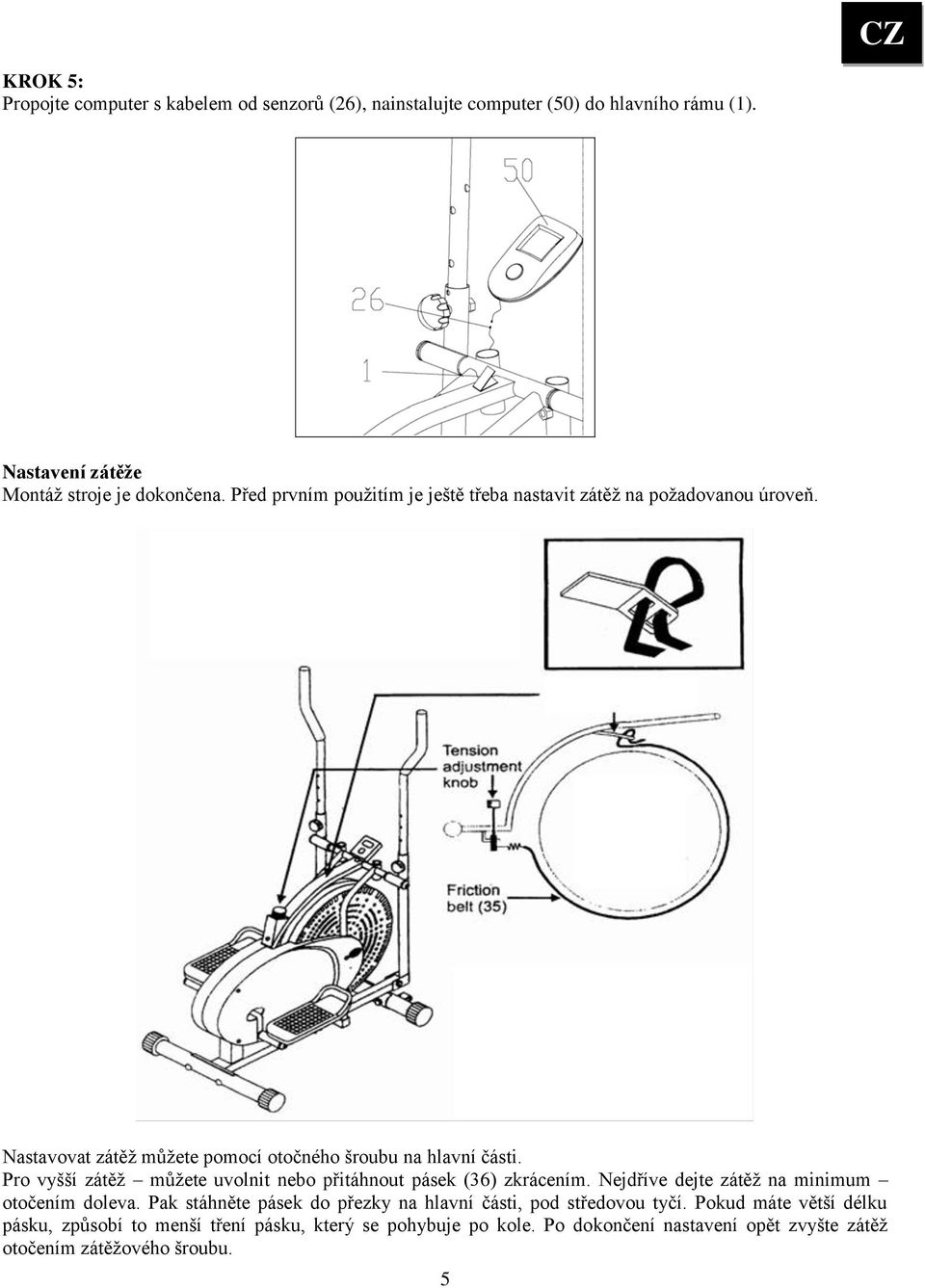 Pro vyšší zátěž můžete uvolnit nebo přitáhnout pásek (36) zkrácením. Nejdříve dejte zátěž na minimum otočením doleva.
