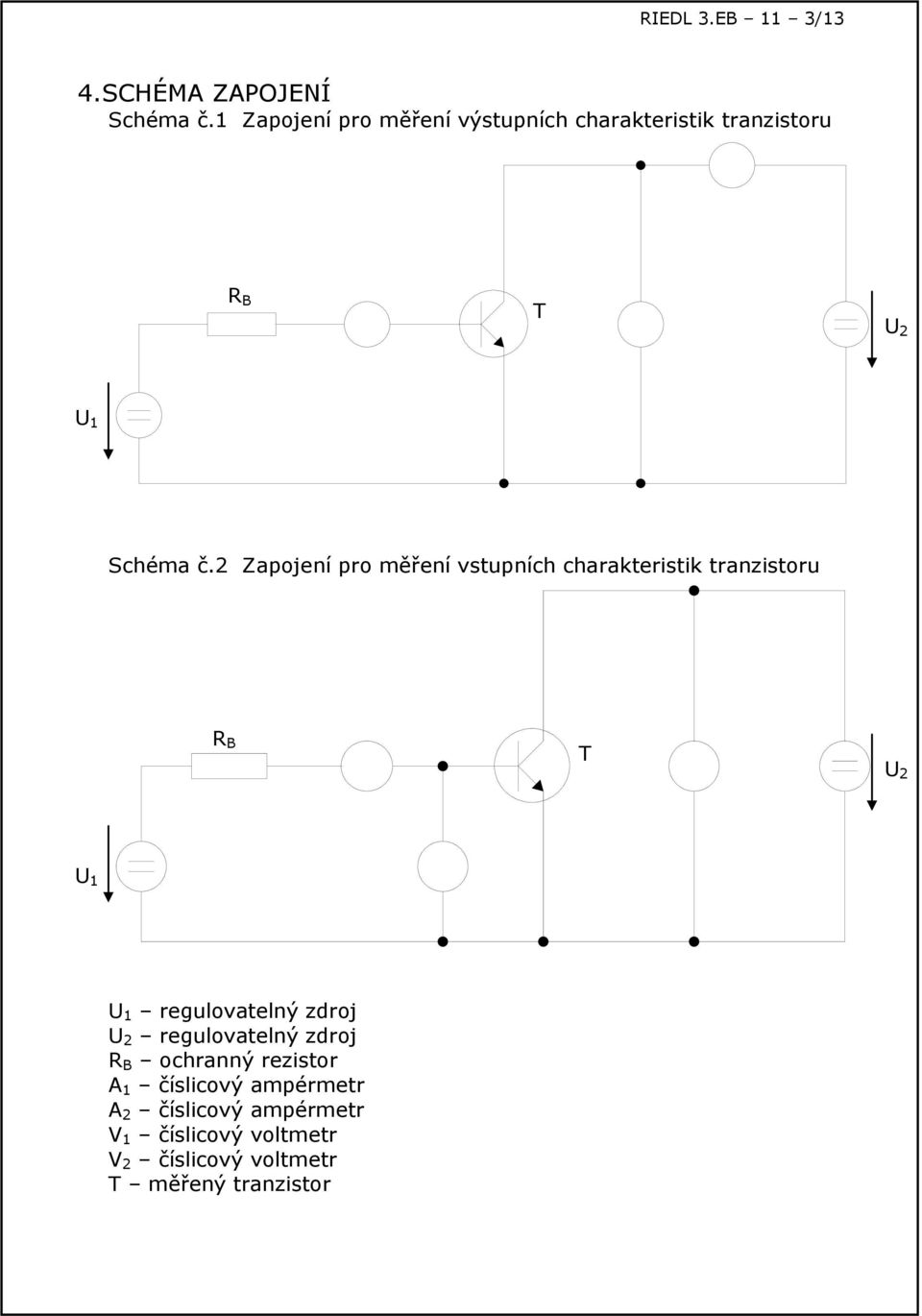 2 Zapojení pro měření vstupních charakteristik tranzistoru R B T 2 1 1 regulovatelný zdroj 2