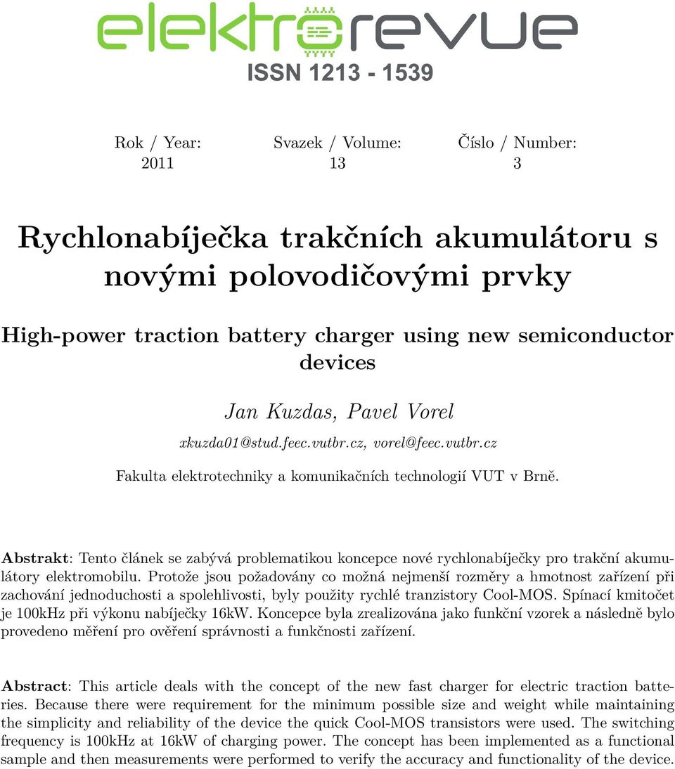 Abstrakt: Tento článek se zabývá problematikou koncepce nové rychlonabíječky pro trakční akumulátory elektromobilu.