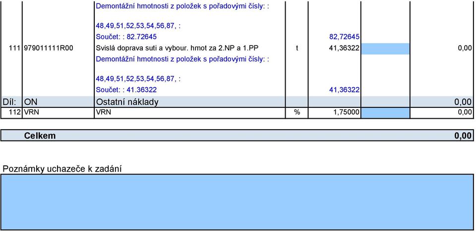 PP t 41,36322 0,00 Demontážní hmotnosti z položek s pořadovými čísly: : Součet: : 41.