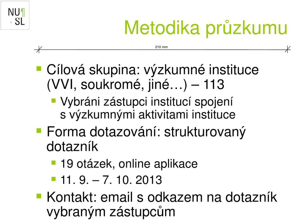 instituce Forma dotazování: strukturovaný dotazník 19 otázek, online