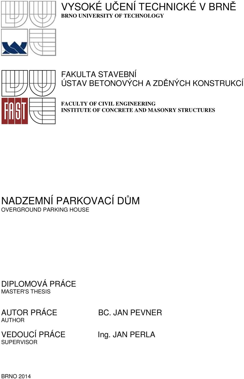 MASONRY STRUCTURES NADZEMNÍ PARKOVACÍ DŮM OVERGROUND PARKING HOUSE DIPLOMOVÁ PRÁCE