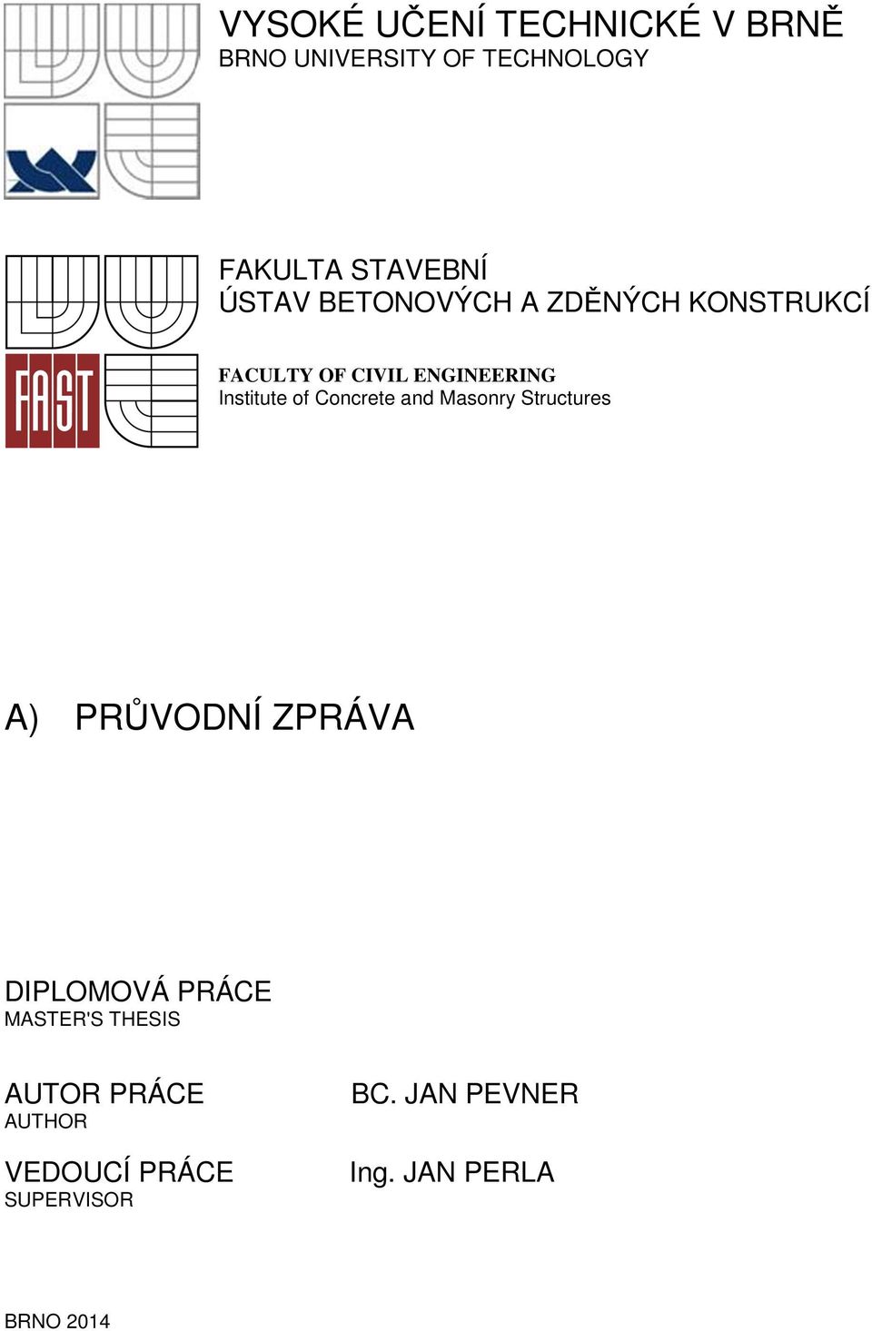 Concrete and Masonry Structures A) PRŮVODNÍ ZPRÁVA DIPLOMOVÁ PRÁCE MASTER'S