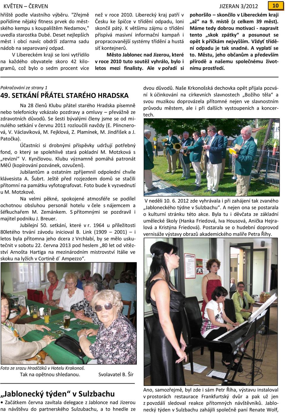 V Libereckém kraji se loni vytřídilo na každého obyvatele skoro 42 kilogramů, což bylo o sedm procent více než v roce 2010. Liberecký kraj patří v Česku ke špičce v třídění odpadu, loni skončil pátý.