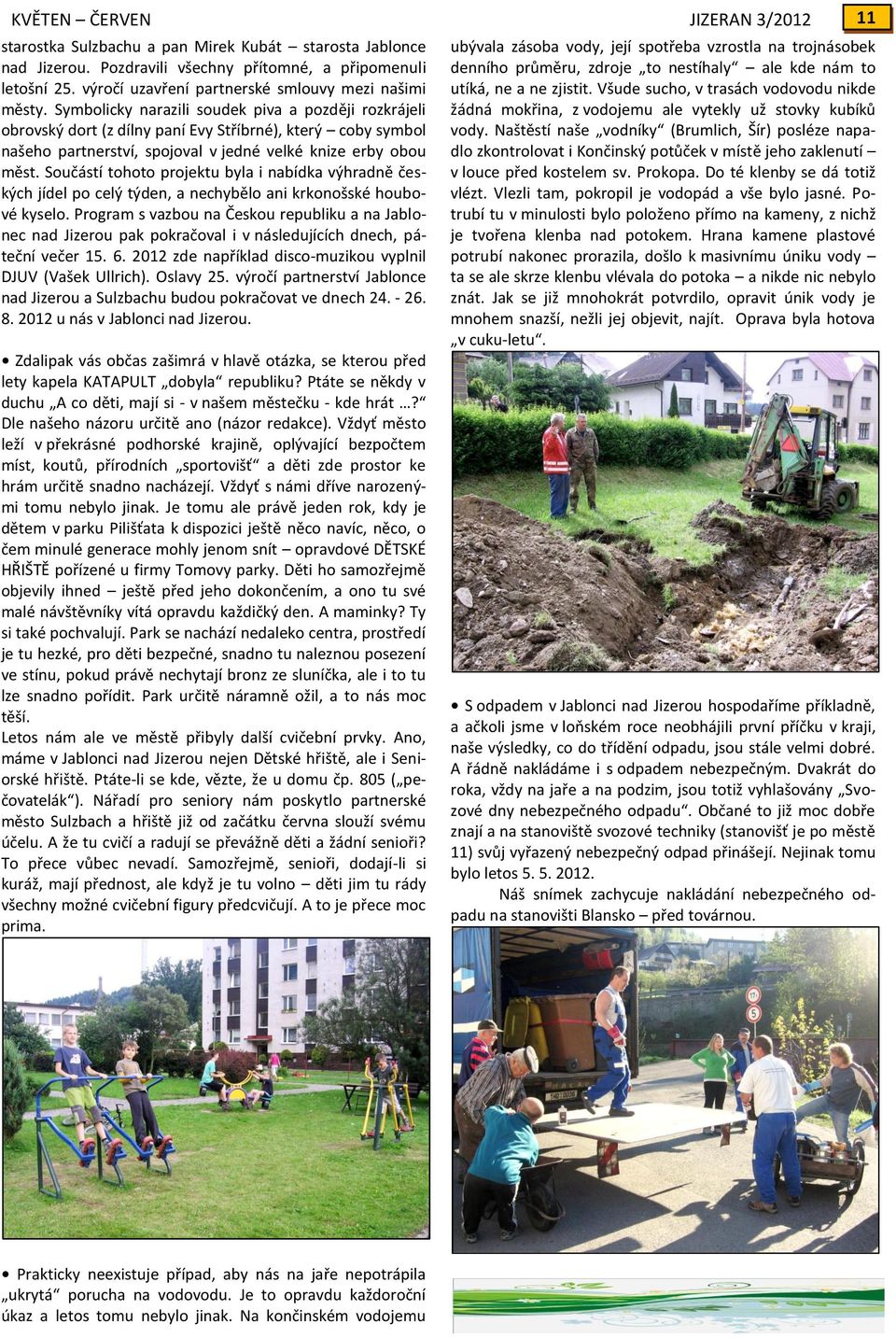 Součástí tohoto projektu byla i nabídka výhradně českých jídel po celý týden, a nechybělo ani krkonošské houbové kyselo.