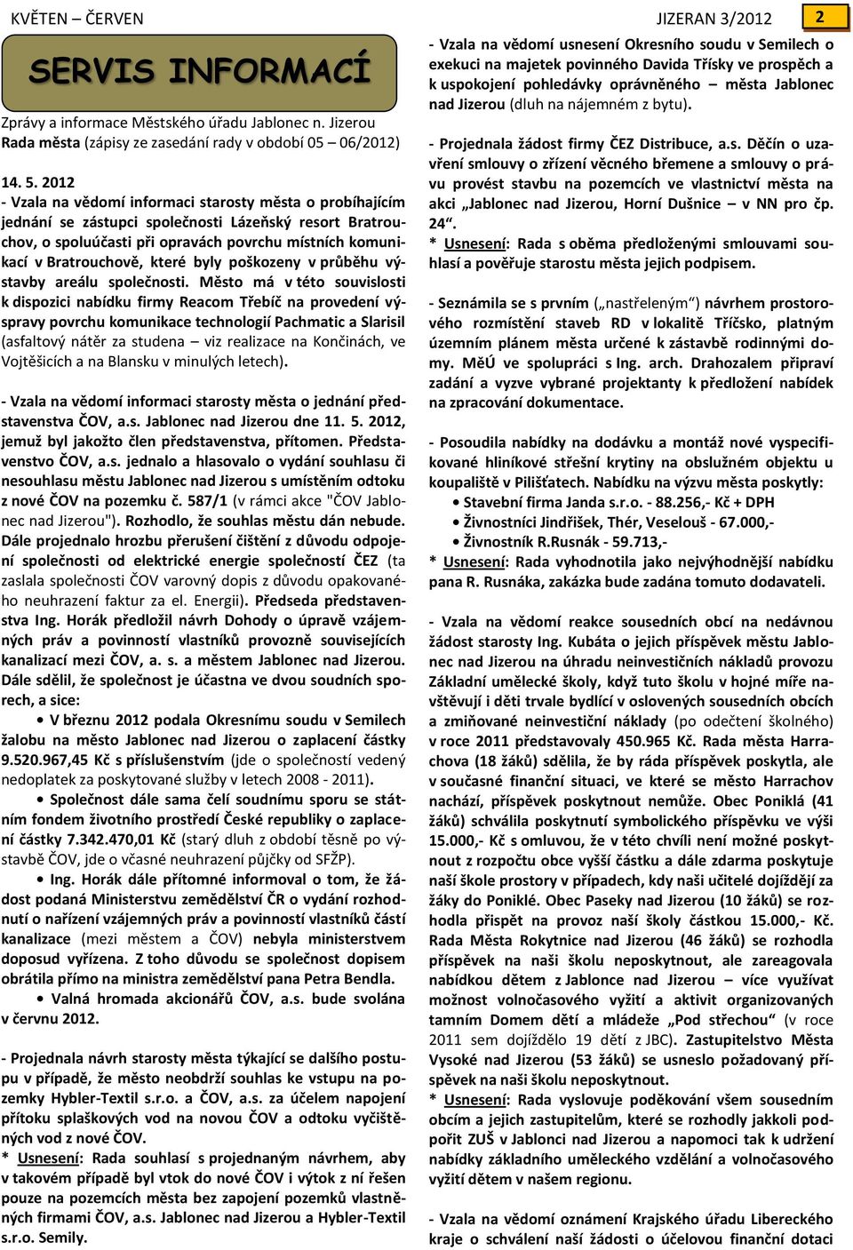 které byly poškozeny v průběhu výstavby areálu společnosti.