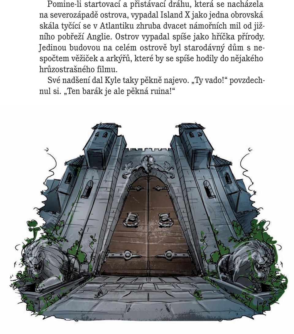 Ostrov vypadal spíše jako hříčka přírody.