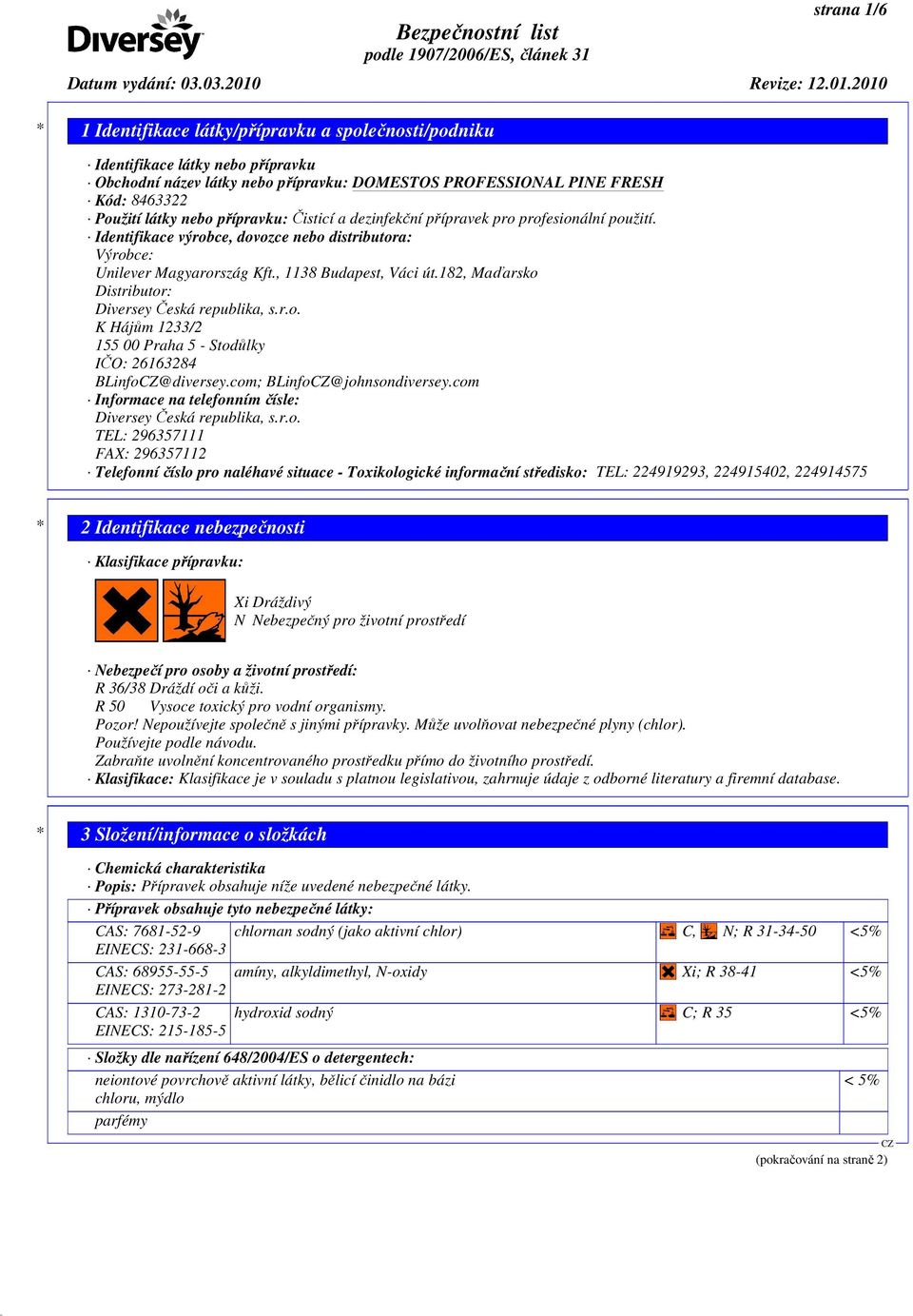 com; BLinfo@johnsondiversey.com Informace na telefonním čísle: Diversey Česká republika, s.r.o. TEL: 296357111 FAX: 296357112 Telefonní číslo pro naléhavé situace - Toxikologické informační