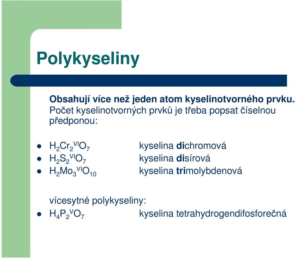 O 7 H 2 S 2 VI O 7 H 2 Mo 3 VI O 10 kyselina dichromová kyselina disírová