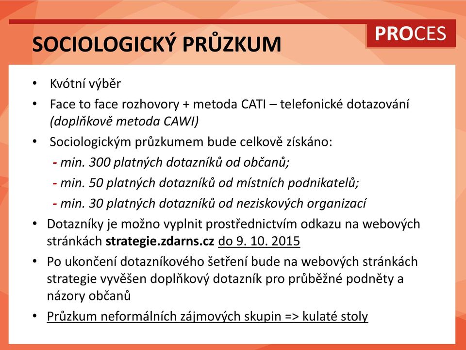 30 platných dotazníků od neziskových organizací Dotazníky je možno vyplnit prostřednictvím odkazu na webových stránkách strategie.zdarns.cz do 9. 10.